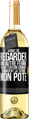 29,95 € Envoi gratuit | Vin blanc Édition WHITE Avant de regarder une autre femme, fais attention combien regardent la tienne, mon pote Étiquette Noire. Étiquette personnalisable Vin jeune Récolte 2024 Verdejo