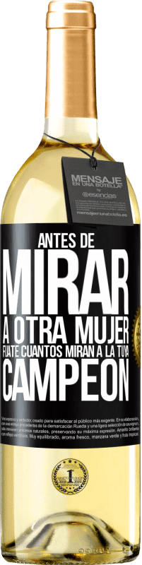 29,95 € Envío gratis | Vino Blanco Edición WHITE Antes de mirar a otra mujer, fíjate cuantos miran a la tuya, campeón Etiqueta Negra. Etiqueta personalizable Vino joven Cosecha 2024 Verdejo