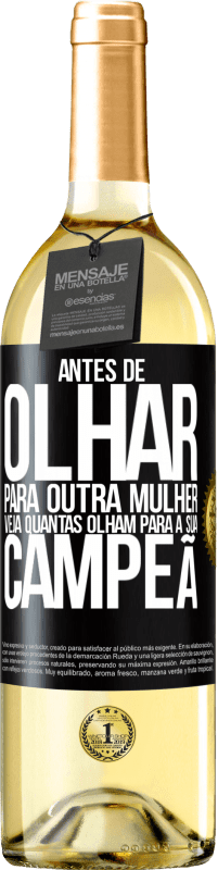 29,95 € Envio grátis | Vinho branco Edição WHITE Antes de olhar para outra mulher veja quantas olham para a sua campeã Etiqueta Preta. Etiqueta personalizável Vinho jovem Colheita 2024 Verdejo