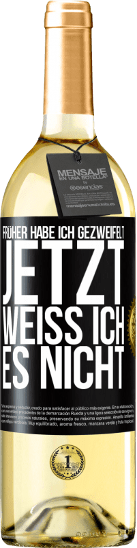 29,95 € Kostenloser Versand | Weißwein WHITE Ausgabe Früher habe ich gezweifelt, jetzt weiß ich es nicht Schwarzes Etikett. Anpassbares Etikett Junger Wein Ernte 2023 Verdejo