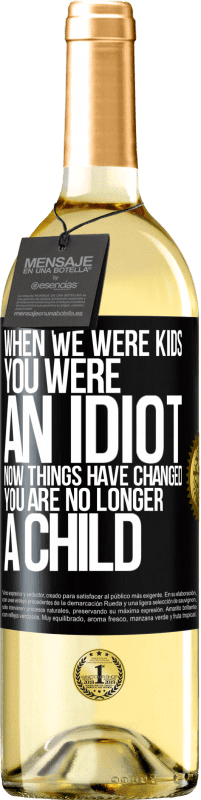 29,95 € Free Shipping | White Wine WHITE Edition When we were kids, you were an idiot. Now things have changed. You are no longer a child Black Label. Customizable label Young wine Harvest 2023 Verdejo