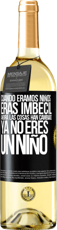 29,95 € Envío gratis | Vino Blanco Edición WHITE Cuando éramos niños eras imbécil. Ahora las cosas han cambiado. Ya no eres un niño Etiqueta Negra. Etiqueta personalizable Vino joven Cosecha 2025 Verdejo