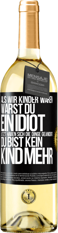 29,95 € Kostenloser Versand | Weißwein WHITE Ausgabe Als wir Kinder waren, warst du ein Idiot. Jetzt haben sich die Dinge geändert. Du bist kein Kind mehr Schwarzes Etikett. Anpassbares Etikett Junger Wein Ernte 2023 Verdejo