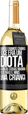 29,95 € Envio grátis | Vinho branco Edição WHITE Quando éramos crianças, você era um idiota. Agora as coisas mudaram. Você não é mais uma criança Etiqueta Preta. Etiqueta personalizável Vinho jovem Colheita 2025 Verdejo