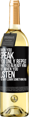 29,95 € Free Shipping | White Wine WHITE Edition When you speak, you only repeat what you already know, but when you listen, you may learn something new Black Label. Customizable label Young wine Harvest 2024 Verdejo