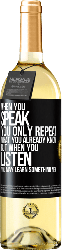 29,95 € Free Shipping | White Wine WHITE Edition When you speak, you only repeat what you already know, but when you listen, you may learn something new Black Label. Customizable label Young wine Harvest 2023 Verdejo