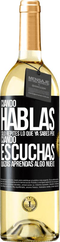 29,95 € Envío gratis | Vino Blanco Edición WHITE Cuando hablas solo repites lo que ya sabes, pero cuando escuchas, quizás aprendas algo nuevo Etiqueta Negra. Etiqueta personalizable Vino joven Cosecha 2023 Verdejo