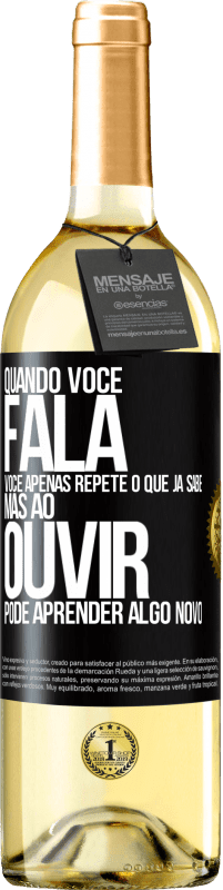 29,95 € Envio grátis | Vinho branco Edição WHITE Quando você fala, você apenas repete o que já sabe, mas ao ouvir, pode aprender algo novo Etiqueta Preta. Etiqueta personalizável Vinho jovem Colheita 2024 Verdejo