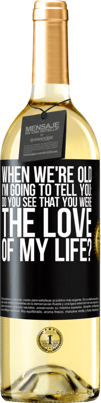 29,95 € Free Shipping | White Wine WHITE Edition When we're old, I'm going to tell you: Do you see that you were the love of my life? Black Label. Customizable label Young wine Harvest 2023 Verdejo