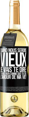 29,95 € Envoi gratuit | Vin blanc Édition WHITE Quand nous serons vieux, je vais te dire: tu vois bien comme que tu étais l'amour de ma vie? Étiquette Noire. Étiquette personnalisable Vin jeune Récolte 2025 Verdejo
