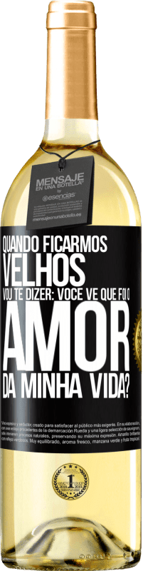 29,95 € Envio grátis | Vinho branco Edição WHITE Quando ficarmos velhos, vou te dizer: você vê que foi o amor da minha vida? Etiqueta Preta. Etiqueta personalizável Vinho jovem Colheita 2023 Verdejo