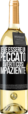 29,95 € Spedizione Gratuita | Vino bianco Edizione WHITE Deve essere un peccato averti così impaziente Etichetta Nera. Etichetta personalizzabile Vino giovane Raccogliere 2023 Verdejo