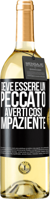 29,95 € Spedizione Gratuita | Vino bianco Edizione WHITE Deve essere un peccato averti così impaziente Etichetta Nera. Etichetta personalizzabile Vino giovane Raccogliere 2024 Verdejo