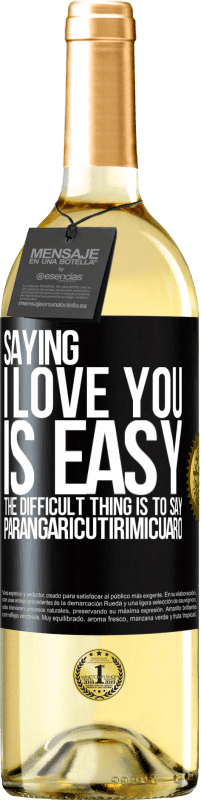 29,95 € Free Shipping | White Wine WHITE Edition Saying I love you is easy. The difficult thing is to say Parangaricutirimicuaro Black Label. Customizable label Young wine Harvest 2024 Verdejo