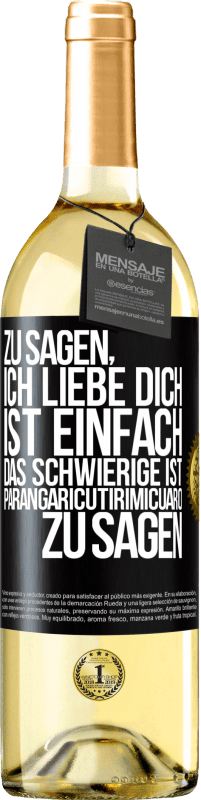 29,95 € Kostenloser Versand | Weißwein WHITE Ausgabe Zu sagen, ich liebe dich ist einfach. Das Schwierige ist, Parangaricutirimicuaro zu sagen Schwarzes Etikett. Anpassbares Etikett Junger Wein Ernte 2023 Verdejo