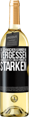 29,95 € Kostenloser Versand | Weißwein WHITE Ausgabe Die Schwachen können nie vergessen. Vergessen ist ein Attribut der Starken Schwarzes Etikett. Anpassbares Etikett Junger Wein Ernte 2024 Verdejo