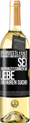 29,95 € Kostenloser Versand | Weißwein WHITE Ausgabe Der größte Fehler, den Männer machen, ist, dass sie Sex von Prinzessinnen und Liebe von Huren suchen Schwarzes Etikett. Anpassbares Etikett Junger Wein Ernte 2023 Verdejo