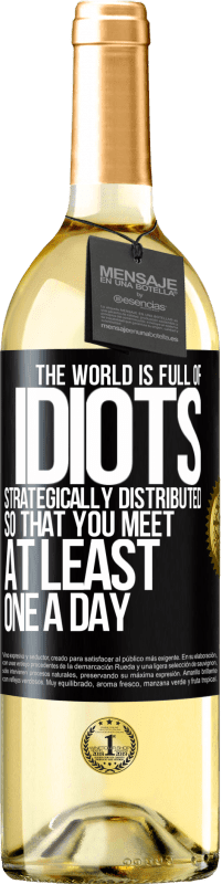 29,95 € Free Shipping | White Wine WHITE Edition The world is full of idiots strategically distributed so that you meet at least one a day Black Label. Customizable label Young wine Harvest 2023 Verdejo