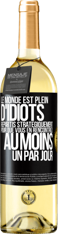 29,95 € Envoi gratuit | Vin blanc Édition WHITE Le monde est plein d'idiots répartis stratégiquement pour que vous en rencontriez au moins un par jour Étiquette Noire. Étiquette personnalisable Vin jeune Récolte 2023 Verdejo