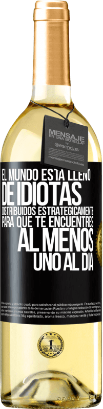 29,95 € Envío gratis | Vino Blanco Edición WHITE El mundo está lleno de idiotas distribuidos estratégicamente para que te encuentres, al menos, uno al día Etiqueta Negra. Etiqueta personalizable Vino joven Cosecha 2023 Verdejo