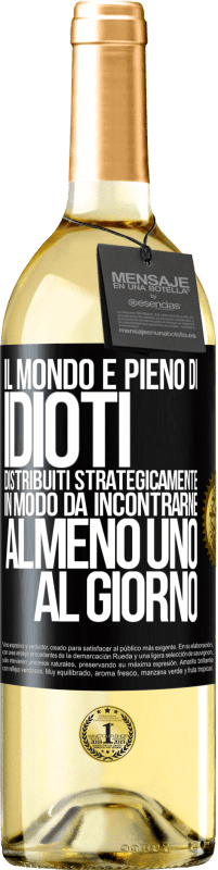 29,95 € Spedizione Gratuita | Vino bianco Edizione WHITE Il mondo è pieno di idioti distribuiti strategicamente in modo da incontrarne almeno uno al giorno Etichetta Nera. Etichetta personalizzabile Vino giovane Raccogliere 2025 Verdejo