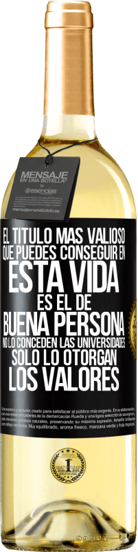 29,95 € Envío gratis | Vino Blanco Edición WHITE El título más valioso que puedes conseguir en esta vida es el de buena persona, no lo conceden las universidades, solo lo Etiqueta Negra. Etiqueta personalizable Vino joven Cosecha 2023 Verdejo