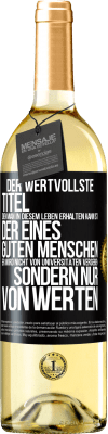 29,95 € Kostenloser Versand | Weißwein WHITE Ausgabe Der wertvollste Titel, den man in diesem Leben erhalten kann, ist der eines guten Menschen. Er wird nicht von Universitäten verg Schwarzes Etikett. Anpassbares Etikett Junger Wein Ernte 2023 Verdejo