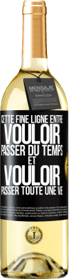 29,95 € Envoi gratuit | Vin blanc Édition WHITE Cette fine ligne entre vouloir passer du temps et vouloir passer toute une vie Étiquette Noire. Étiquette personnalisable Vin jeune Récolte 2023 Verdejo