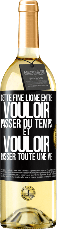 29,95 € Envoi gratuit | Vin blanc Édition WHITE Cette fine ligne entre vouloir passer du temps et vouloir passer toute une vie Étiquette Noire. Étiquette personnalisable Vin jeune Récolte 2024 Verdejo