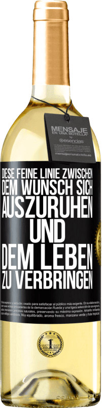 29,95 € Kostenloser Versand | Weißwein WHITE Ausgabe Diese feine Linie zwischen dem Wunsch, sich auszuruhen und dem Leben zu verbringen Schwarzes Etikett. Anpassbares Etikett Junger Wein Ernte 2023 Verdejo