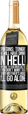 29,95 € Free Shipping | White Wine WHITE Edition Spartans: tonight we will have dinner in hell! Don't talk to children like that. If you don't want to go to my mother's Black Label. Customizable label Young wine Harvest 2023 Verdejo