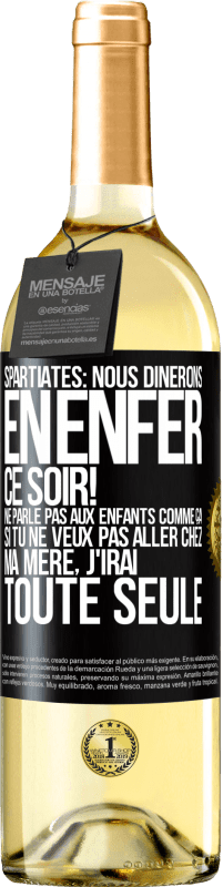 29,95 € Envoi gratuit | Vin blanc Édition WHITE Spartiates: nous dînerons en enfer ce soir! Ne parle pas aux enfants comme ça. Si tu ne veux pas aller chez ma mère, j'irai tout Étiquette Noire. Étiquette personnalisable Vin jeune Récolte 2023 Verdejo