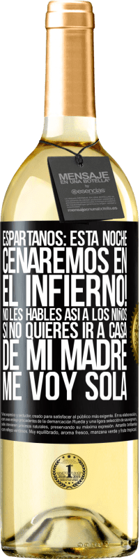 29,95 € Envío gratis | Vino Blanco Edición WHITE Espartanos: esta noche cenaremos en el infierno! No les hables así a los niños. Si no quieres ir a casa de mi madre, me voy Etiqueta Negra. Etiqueta personalizable Vino joven Cosecha 2023 Verdejo