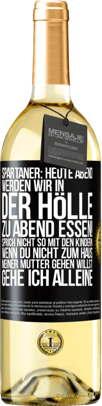 29,95 € Kostenloser Versand | Weißwein WHITE Ausgabe Spartaner: Heute Abend werden wir in der Hölle zu Abend essen! Sprich nicht so mit den Kindern. Wenn du nicht zum Haus meiner Mu Schwarzes Etikett. Anpassbares Etikett Junger Wein Ernte 2023 Verdejo