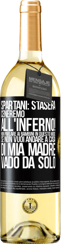29,95 € Spedizione Gratuita | Vino bianco Edizione WHITE Spartani: stasera ceneremo all'inferno! Non parlare ai bambini in questo modo. Se non vuoi andare a casa di mia madre, vado Etichetta Nera. Etichetta personalizzabile Vino giovane Raccogliere 2025 Verdejo