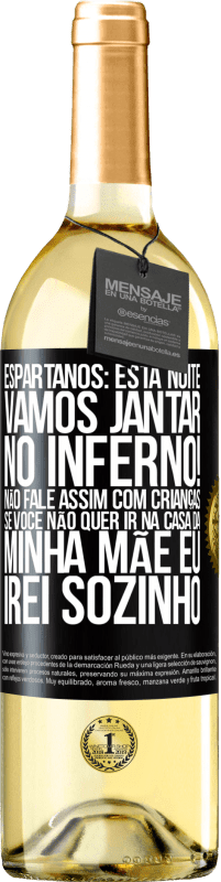 29,95 € Envio grátis | Vinho branco Edição WHITE Espartanos: esta noite vamos jantar no inferno! Não fale assim com crianças. Se você não quer ir na casa da minha mãe eu Etiqueta Preta. Etiqueta personalizável Vinho jovem Colheita 2023 Verdejo