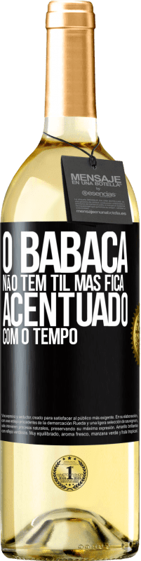 29,95 € Envio grátis | Vinho branco Edição WHITE O babaca não tem til, mas fica acentuado com o tempo Etiqueta Preta. Etiqueta personalizável Vinho jovem Colheita 2024 Verdejo