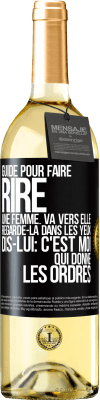 29,95 € Envoi gratuit | Vin blanc Édition WHITE Guide pour faire rire une femme: va vers elle. Regarde-la dans les yeux. Dis-lui: c'est moi qui donne les ordres Étiquette Noire. Étiquette personnalisable Vin jeune Récolte 2023 Verdejo