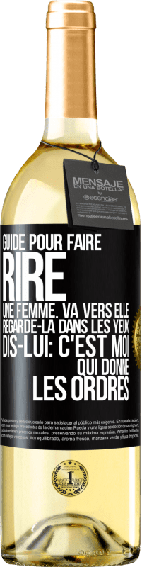 29,95 € Envoi gratuit | Vin blanc Édition WHITE Guide pour faire rire une femme: va vers elle. Regarde-la dans les yeux. Dis-lui: c'est moi qui donne les ordres Étiquette Noire. Étiquette personnalisable Vin jeune Récolte 2024 Verdejo