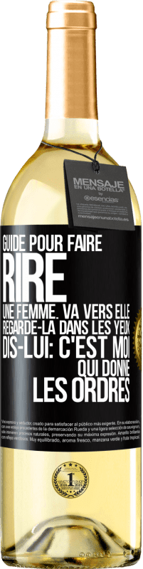 29,95 € Envoi gratuit | Vin blanc Édition WHITE Guide pour faire rire une femme: va vers elle. Regarde-la dans les yeux. Dis-lui: c'est moi qui donne les ordres Étiquette Noire. Étiquette personnalisable Vin jeune Récolte 2025 Verdejo