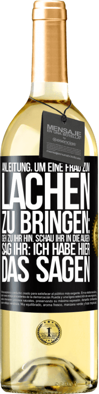 29,95 € Kostenloser Versand | Weißwein WHITE Ausgabe Anleitung, um eine Frau zum Lachen zu bringen: Geh zu ihr hin. Schau ihr in die Augen. Sag ihr: Ich habe hier das Sagen Schwarzes Etikett. Anpassbares Etikett Junger Wein Ernte 2024 Verdejo