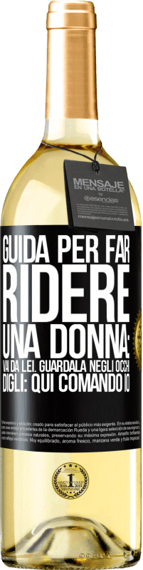 29,95 € Spedizione Gratuita | Vino bianco Edizione WHITE Guida per far ridere una donna: vai da lei. Guardala negli occhi. Digli: qui comando io Etichetta Nera. Etichetta personalizzabile Vino giovane Raccogliere 2023 Verdejo