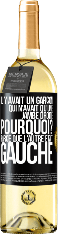 29,95 € Envoi gratuit | Vin blanc Édition WHITE Il y avait un garçon qui n'avait qu'une jambe droite. Pourquoi? Parce que l'autre était gauche Étiquette Noire. Étiquette personnalisable Vin jeune Récolte 2024 Verdejo