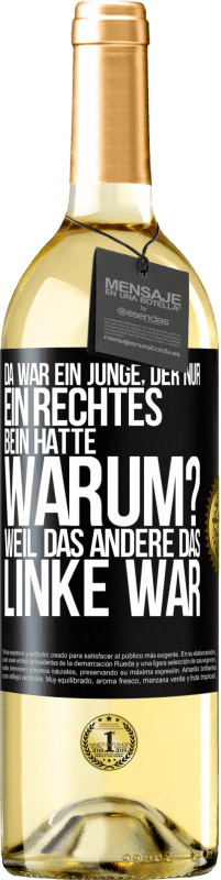 29,95 € Kostenloser Versand | Weißwein WHITE Ausgabe Da war ein Junge, der nur ein rechtes Bein hatte. Warum? Weil das andere das Linke war Schwarzes Etikett. Anpassbares Etikett Junger Wein Ernte 2024 Verdejo