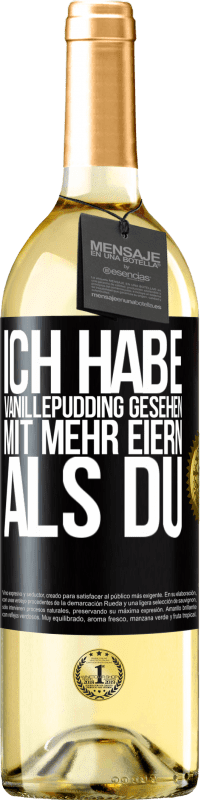 29,95 € Kostenloser Versand | Weißwein WHITE Ausgabe Ich habe Vanillepudding gesehen mit mehr Eiern als du Schwarzes Etikett. Anpassbares Etikett Junger Wein Ernte 2023 Verdejo