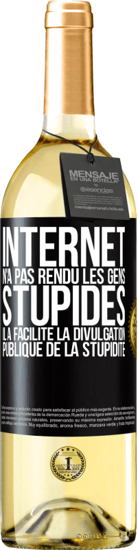 29,95 € Envoi gratuit | Vin blanc Édition WHITE Internet n'a pas rendu les gens stupides, il a facilité la divulgation publique de la stupidité Étiquette Noire. Étiquette personnalisable Vin jeune Récolte 2023 Verdejo