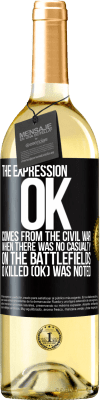 29,95 € Free Shipping | White Wine WHITE Edition The expression OK comes from the Civil War, when there was no casualty on the battlefields, 0 Killed (OK) was noted Black Label. Customizable label Young wine Harvest 2023 Verdejo