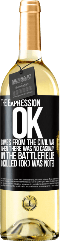 29,95 € Free Shipping | White Wine WHITE Edition The expression OK comes from the Civil War, when there was no casualty on the battlefields, 0 Killed (OK) was noted Black Label. Customizable label Young wine Harvest 2023 Verdejo