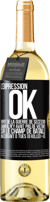 29,95 € Envoi gratuit | Vin blanc Édition WHITE L'expression OK vient de la Guerre de Sécession, quand il n'y avait pas de victimes sur le champ de bataille on écrivait 0 tués Étiquette Noire. Étiquette personnalisable Vin jeune Récolte 2024 Verdejo