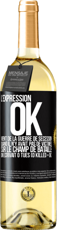 29,95 € Envoi gratuit | Vin blanc Édition WHITE L'expression OK vient de la Guerre de Sécession, quand il n'y avait pas de victimes sur le champ de bataille on écrivait 0 tués Étiquette Noire. Étiquette personnalisable Vin jeune Récolte 2023 Verdejo